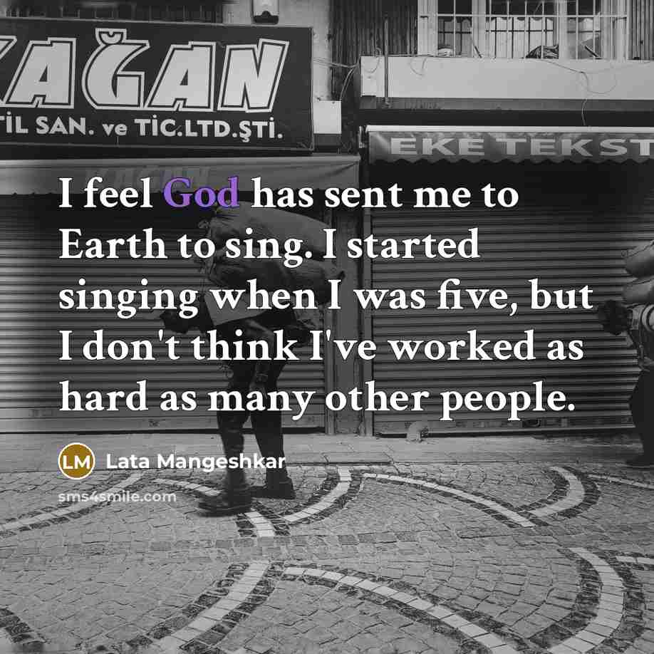“I feel God has sent me to Earth to sing.…” quote by Lata Mangeshkar