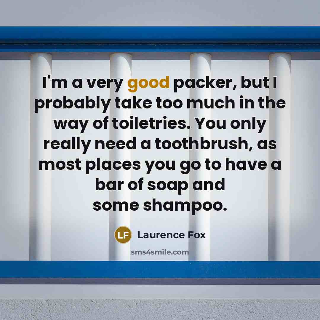 “I'm a very good packer, but I probably take too…” quote by Laurence Fox