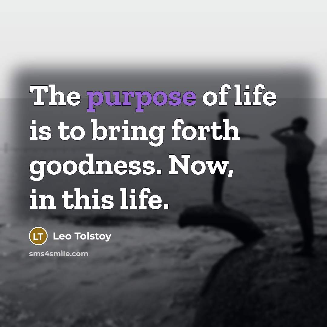 “The purpose of life is to bring forth goodness. Now,…” quote by Leo Tolstoy