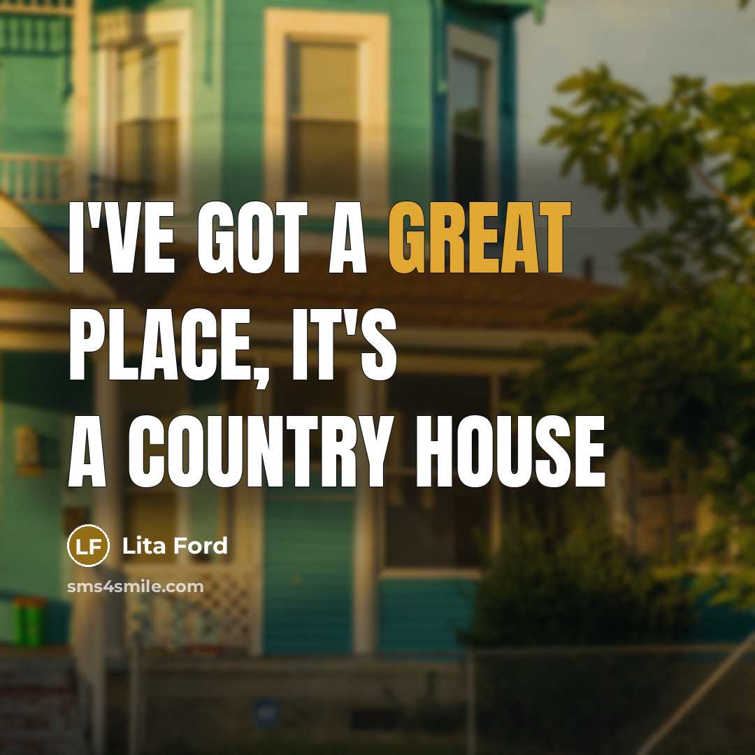 “I've got a great place, it's a country house…” quote by Lita Ford