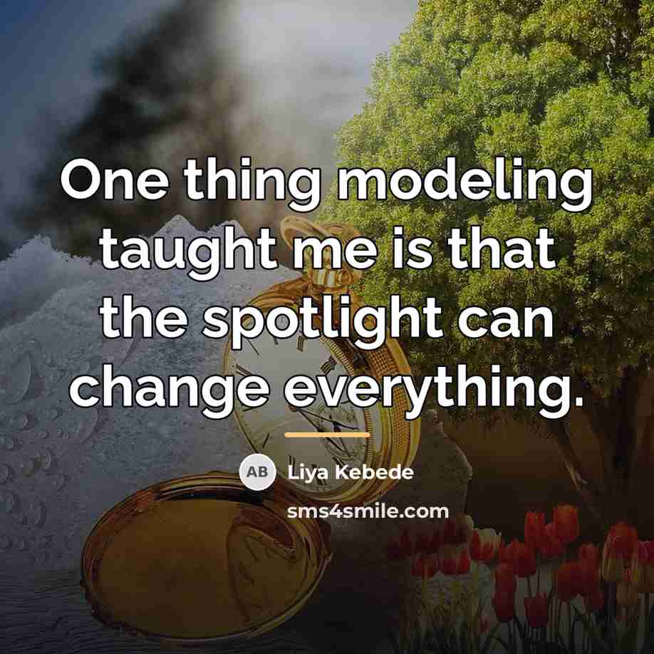 “One thing modeling taught me is that the spotlight can…” quote by Liya Kebede