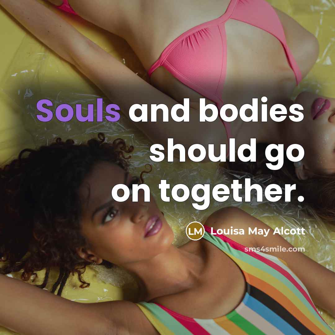 “Souls and bodies should go on together.” quote by Louisa May Alcott