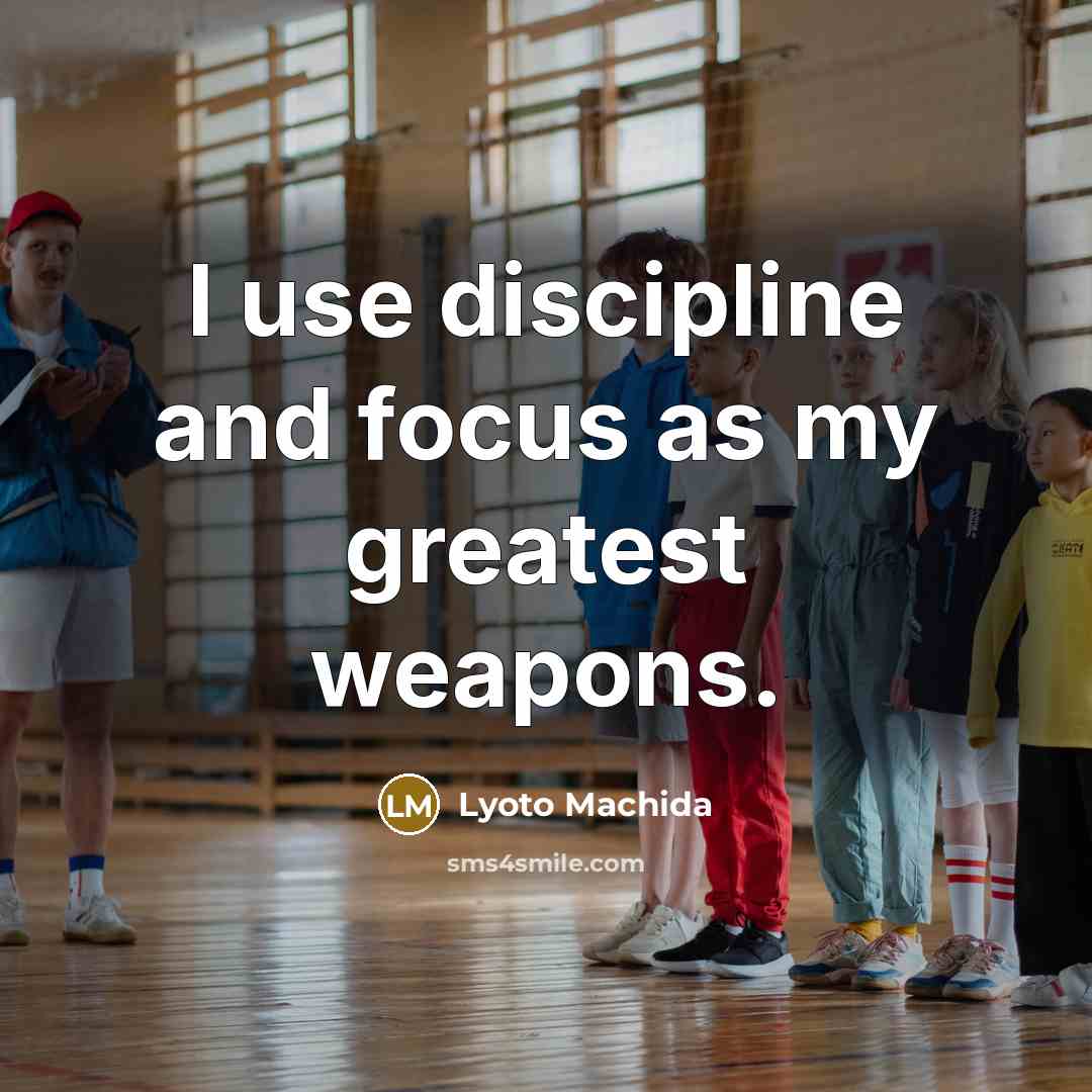“I use discipline and focus as my greatest weapons.…” quote by Lyoto Machida