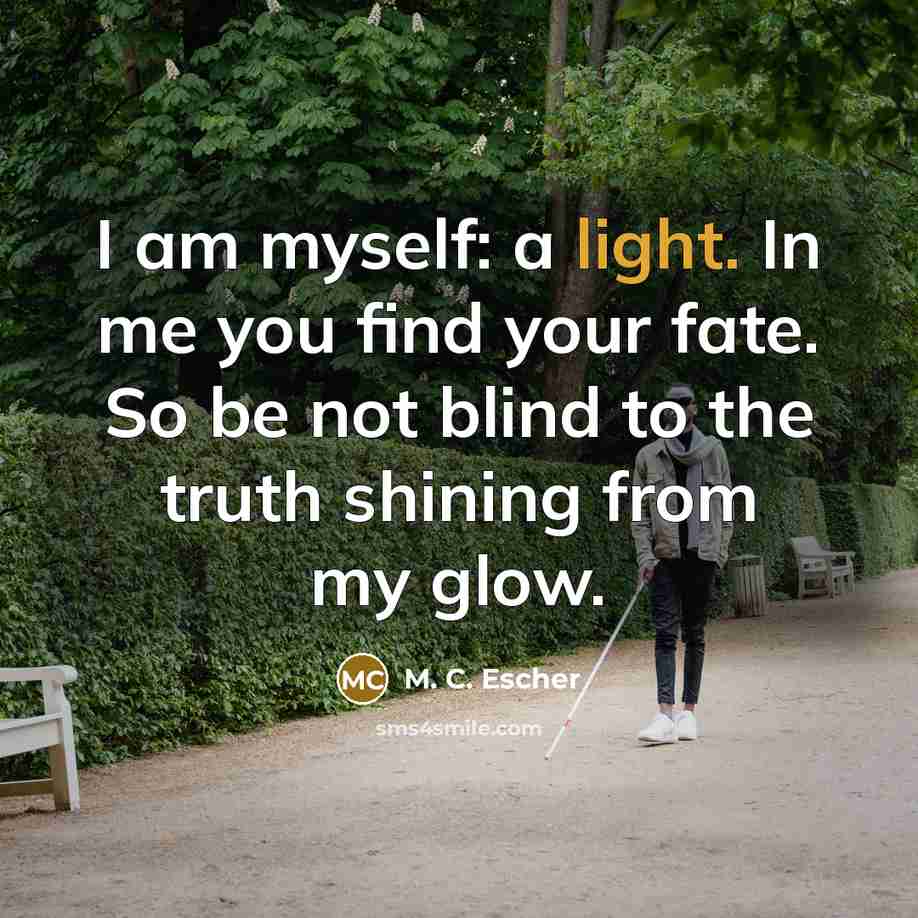 “I am myself: a light. In me you find your…” quote by M. C. Escher