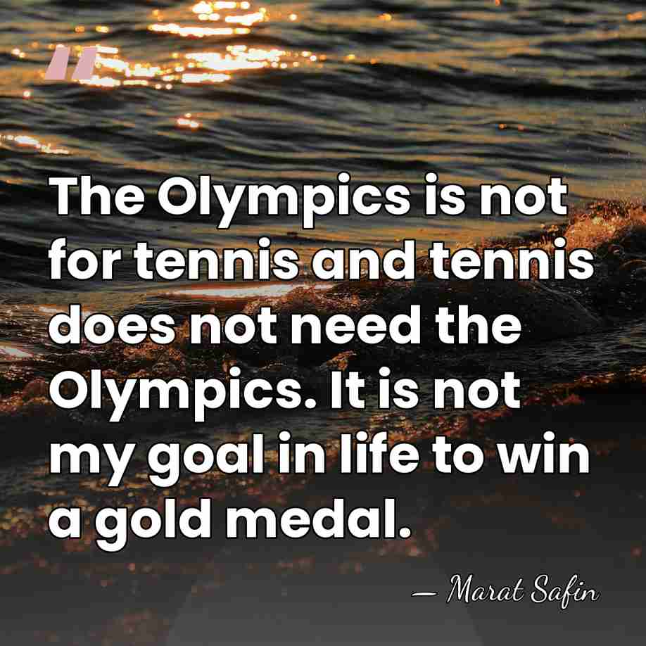 The Olympics is not for tennis and tennis does not need the&hellip; - Marat Safin