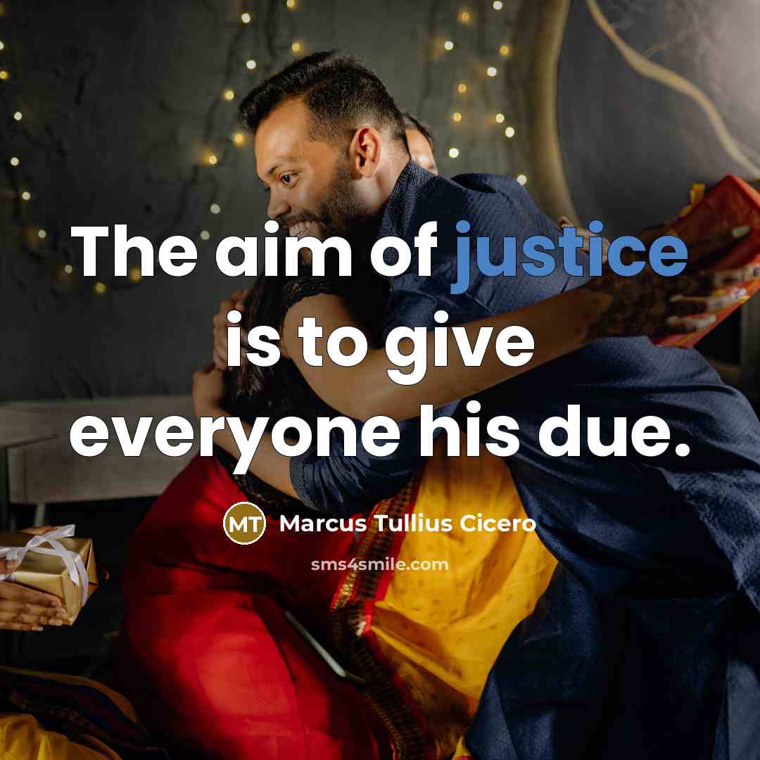 “The aim of justice is to give everyone his due.…” quote by Marcus Tullius Cicero
