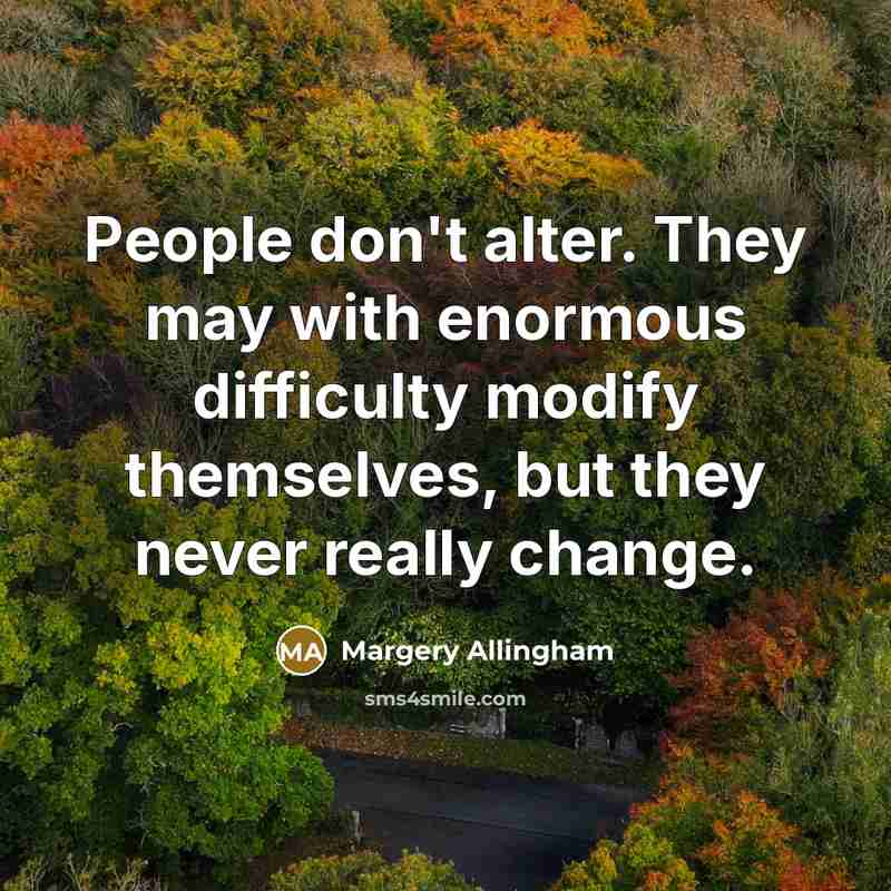 “People don't alter. They may with enormous difficulty modify themselves,…” quote by Margery Allingham