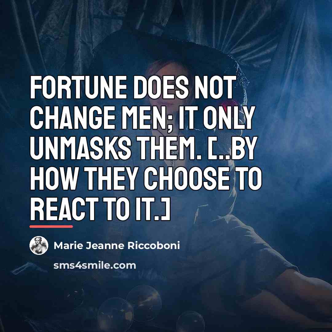 “Fortune does not change men; it only unmasks them. [..by…” quote by Marie Jeanne Riccoboni