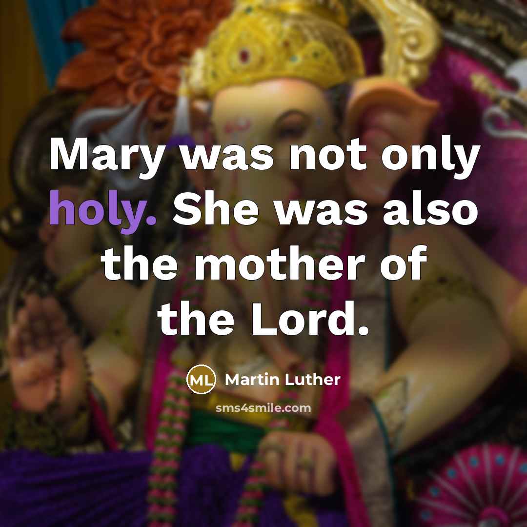 “Mary was not only holy. She was also the mother…” quote by Martin Luther