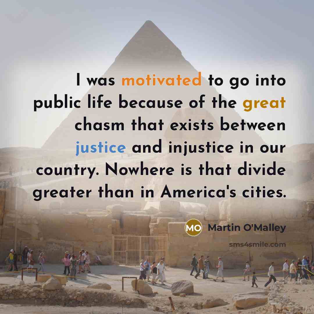 “I was motivated to go into public life because of…” quote by Martin O'Malley