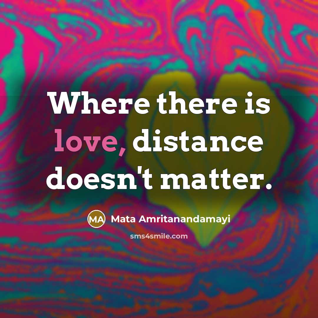 “Where there is love, distance doesn't matter.…” quote by Mata Amritanandamayi