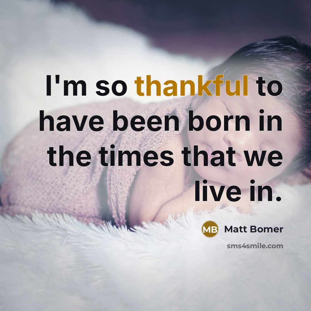 “I'm so thankful to have been born in the times…” quote by Matt Bomer