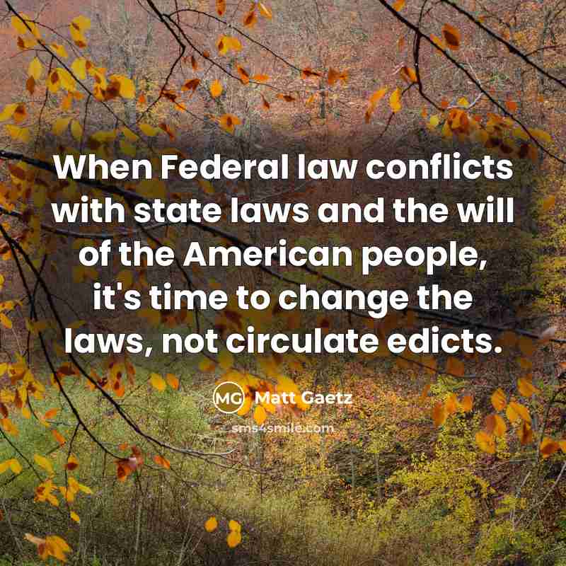 “When Federal law conflicts with state laws and the will…” quote by Matt Gaetz