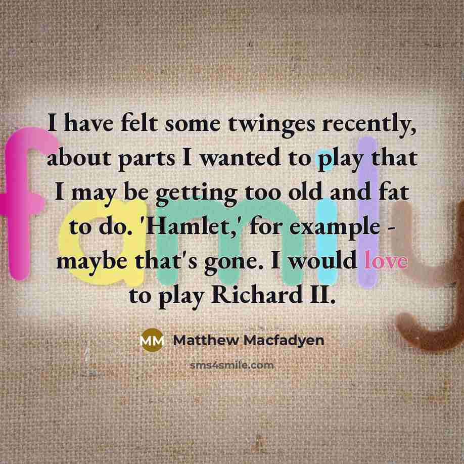 “I have felt some twinges recently, about parts I wanted…” quote by Matthew Macfadyen