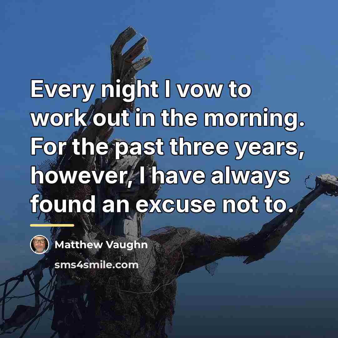 “Every night I vow to work out in the morning.…” quote by Matthew Vaughn