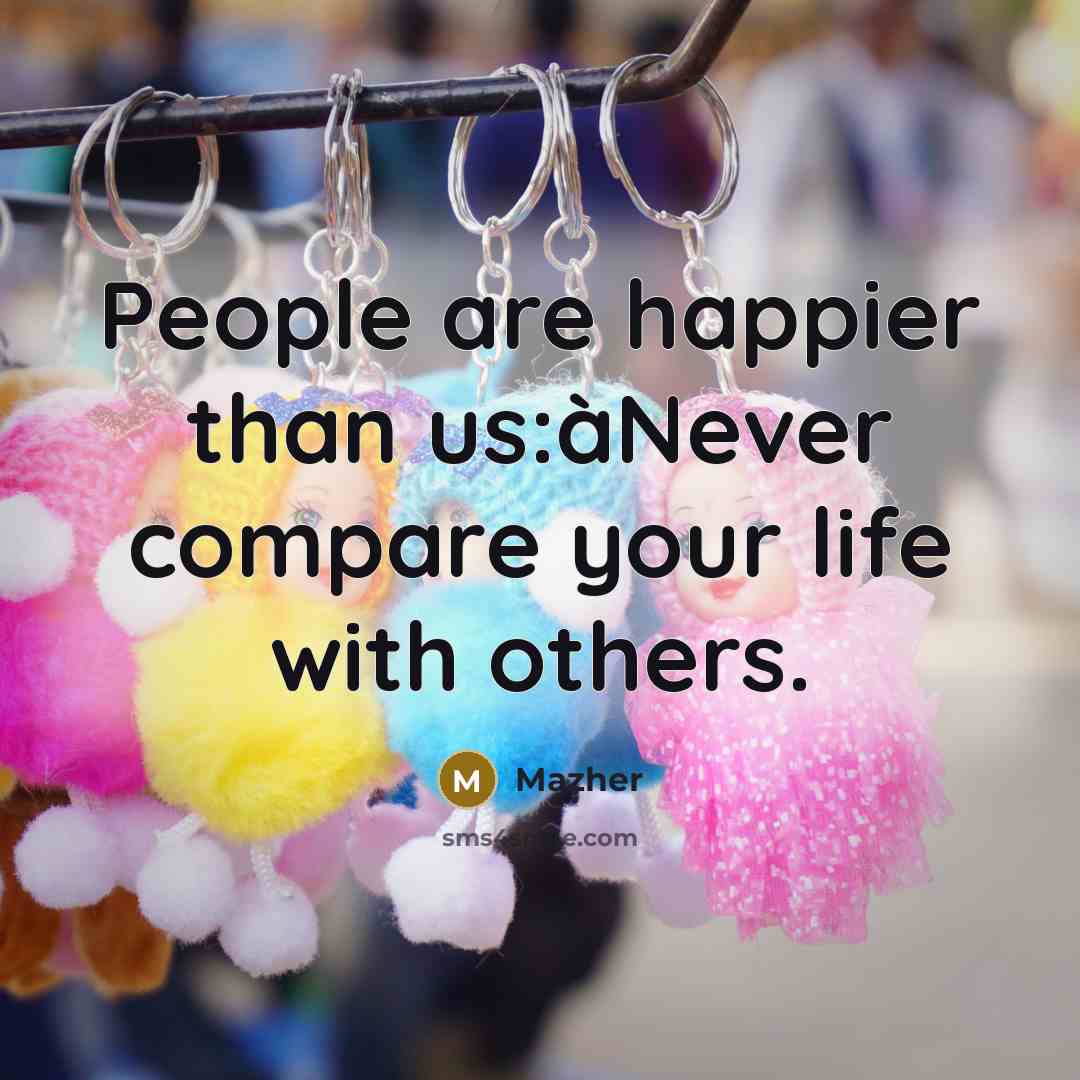 “People are happier than us:àNever compare your life with others.…” quote by Mazher
