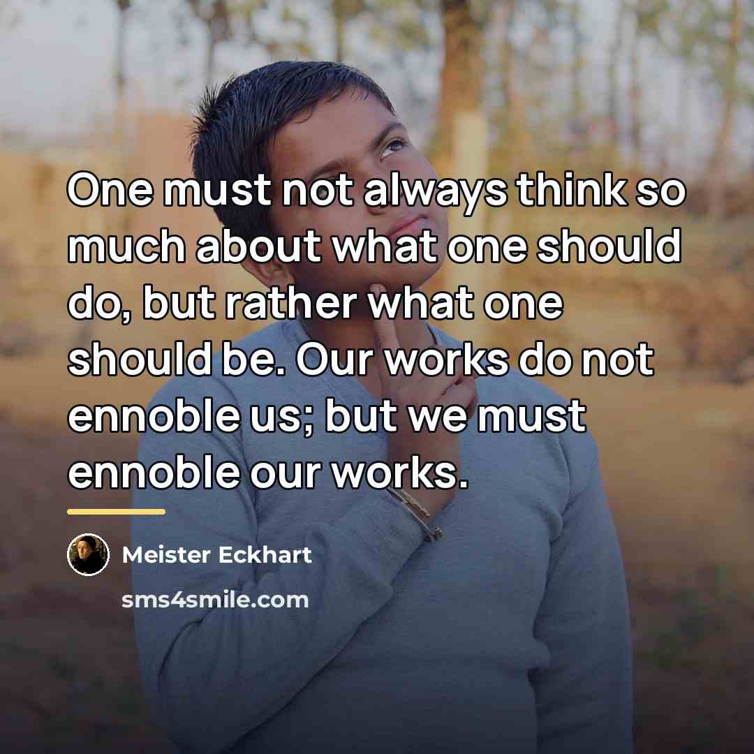 “One must not always think so much about what one…” quote by Meister Eckhart