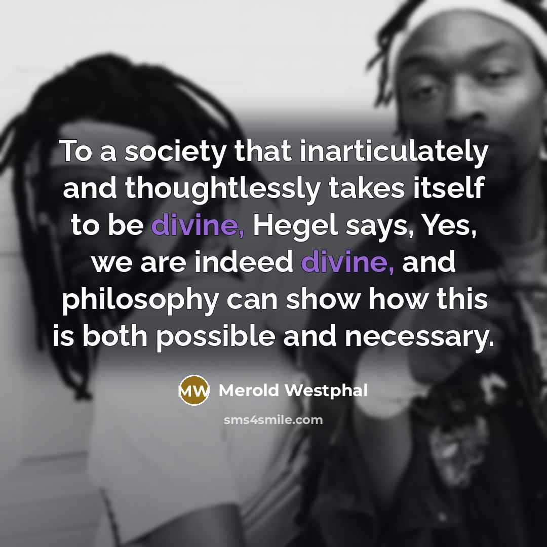 “To a society that inarticulately and thoughtlessly takes itself to…” quote by Merold Westphal