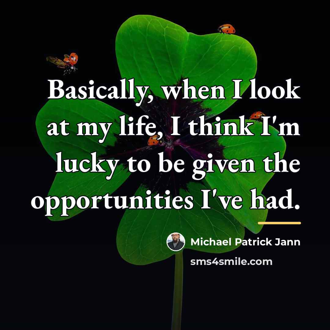 “Basically, when I look at my life, I think I'm…” quote by Michael Patrick Jann