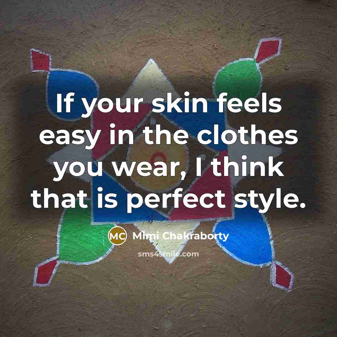 “If your skin feels easy in the clothes you wear,…” quote by Mimi Chakraborty