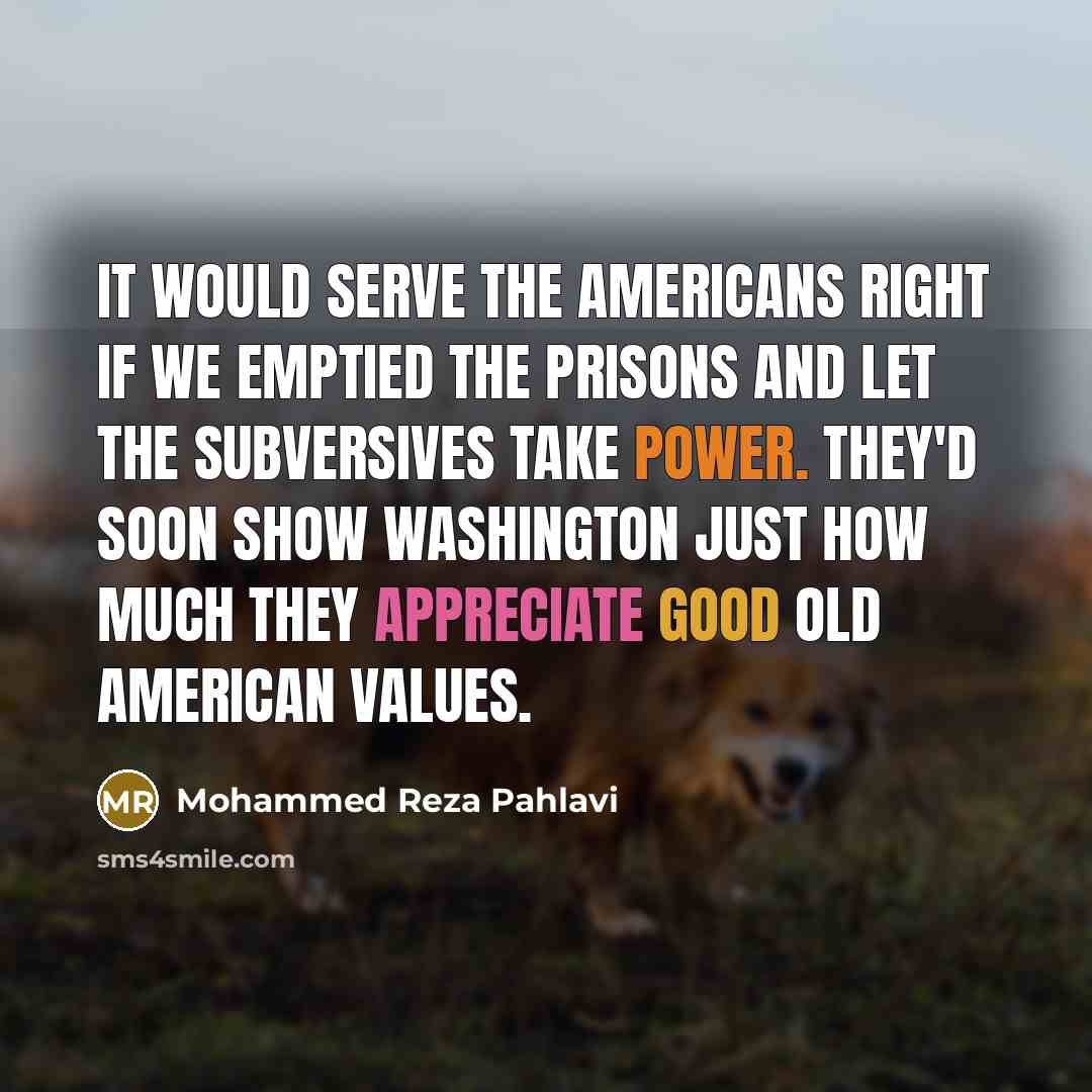 “It would serve the Americans right if we emptied the…” quote by Mohammed Reza Pahlavi