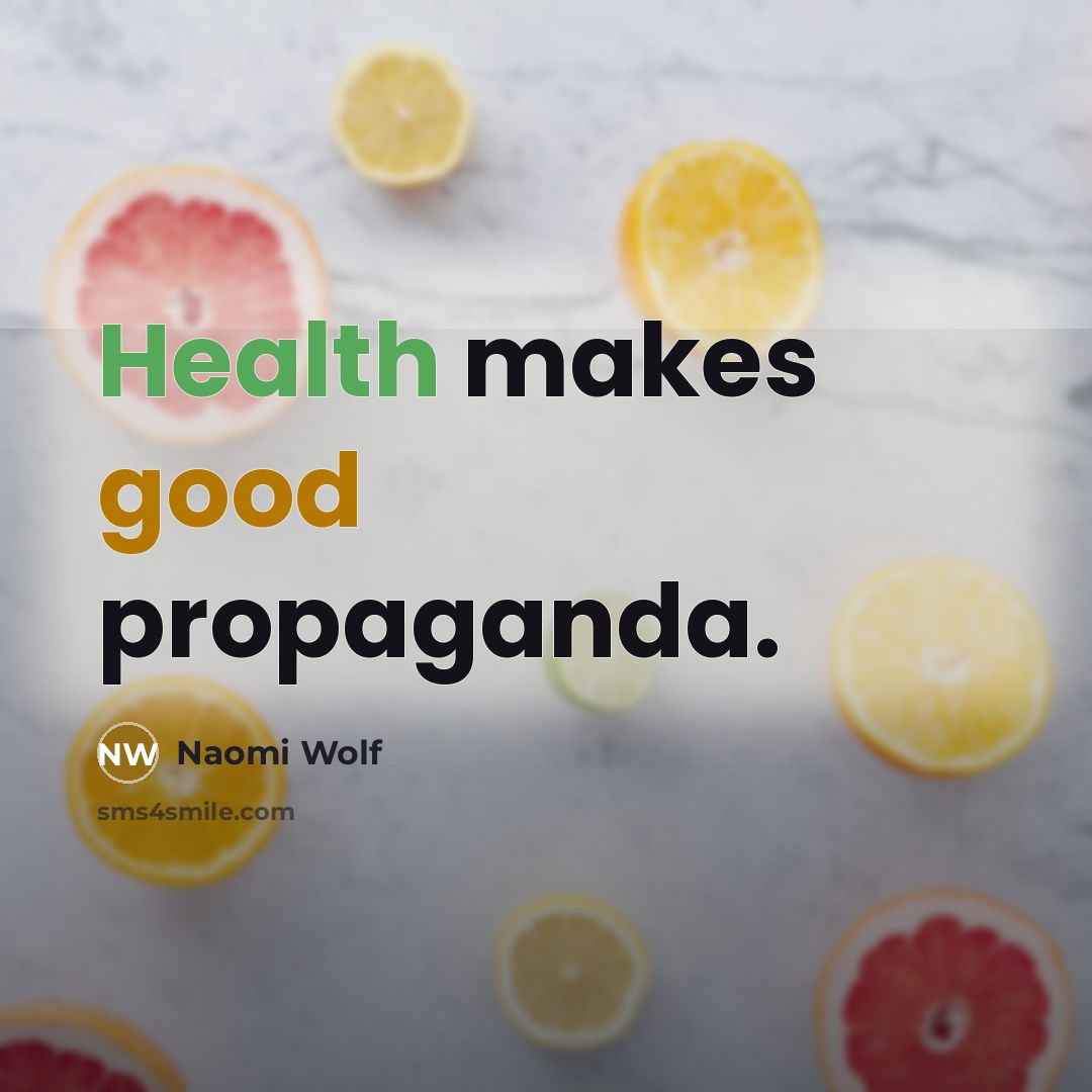 “Health makes good propaganda.…” quote by Naomi Wolf