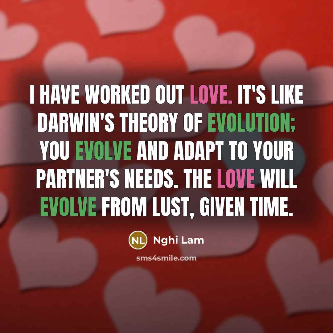 “I have worked out Love. It's like Darwin's theory of…” quote by Nghi Lam