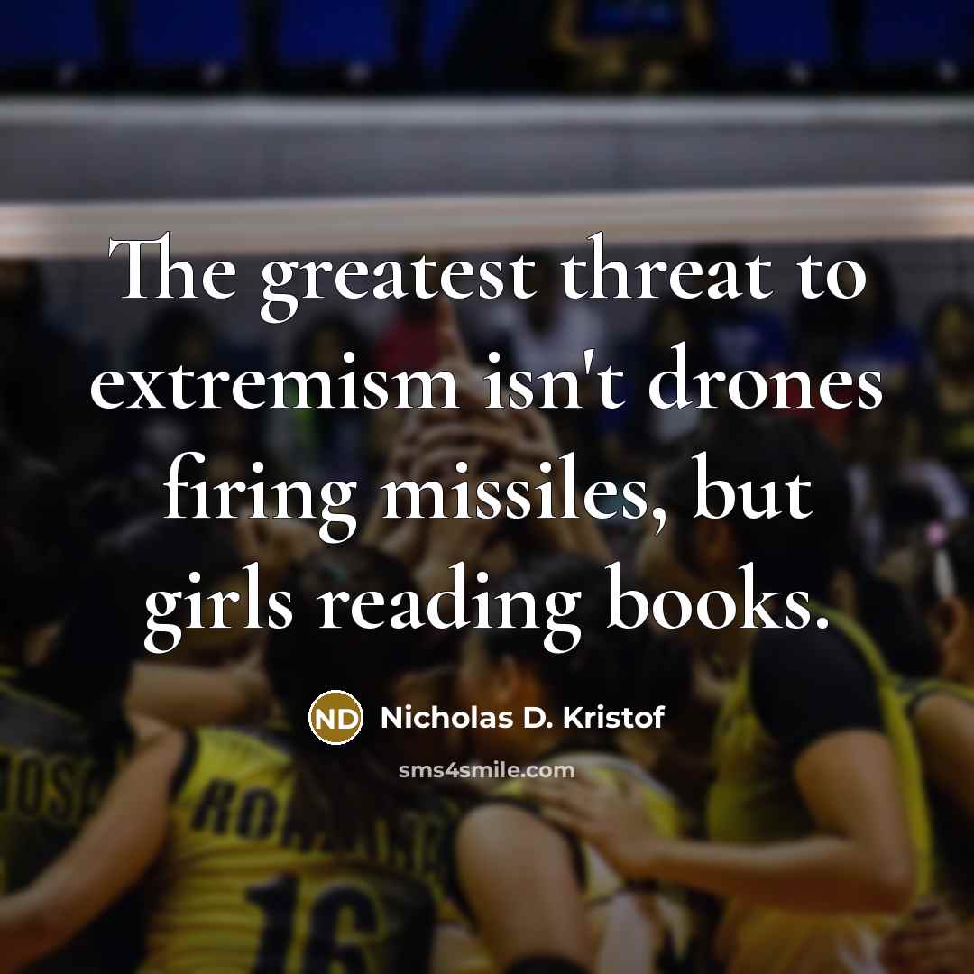 “The greatest threat to extremism isn't drones firing missiles, but…” quote by Nicholas D. Kristof
