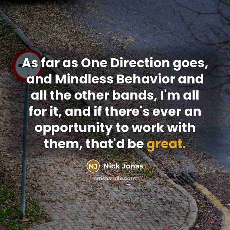 “As far as One Direction goes, and Mindless Behavior and…” quote by Nick Jonas