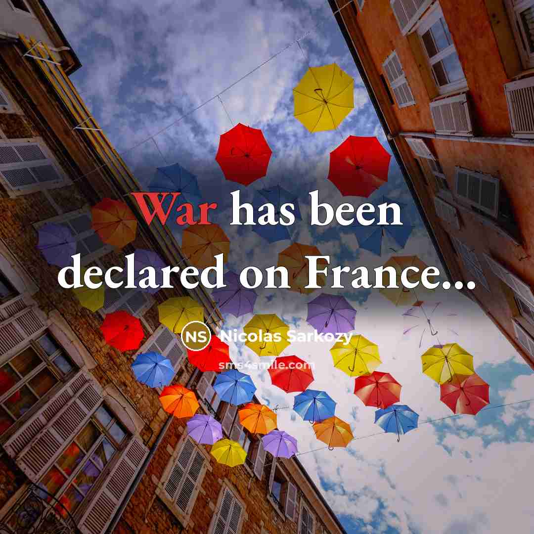 “War has been declared on France...…” quote by Nicolas Sarkozy