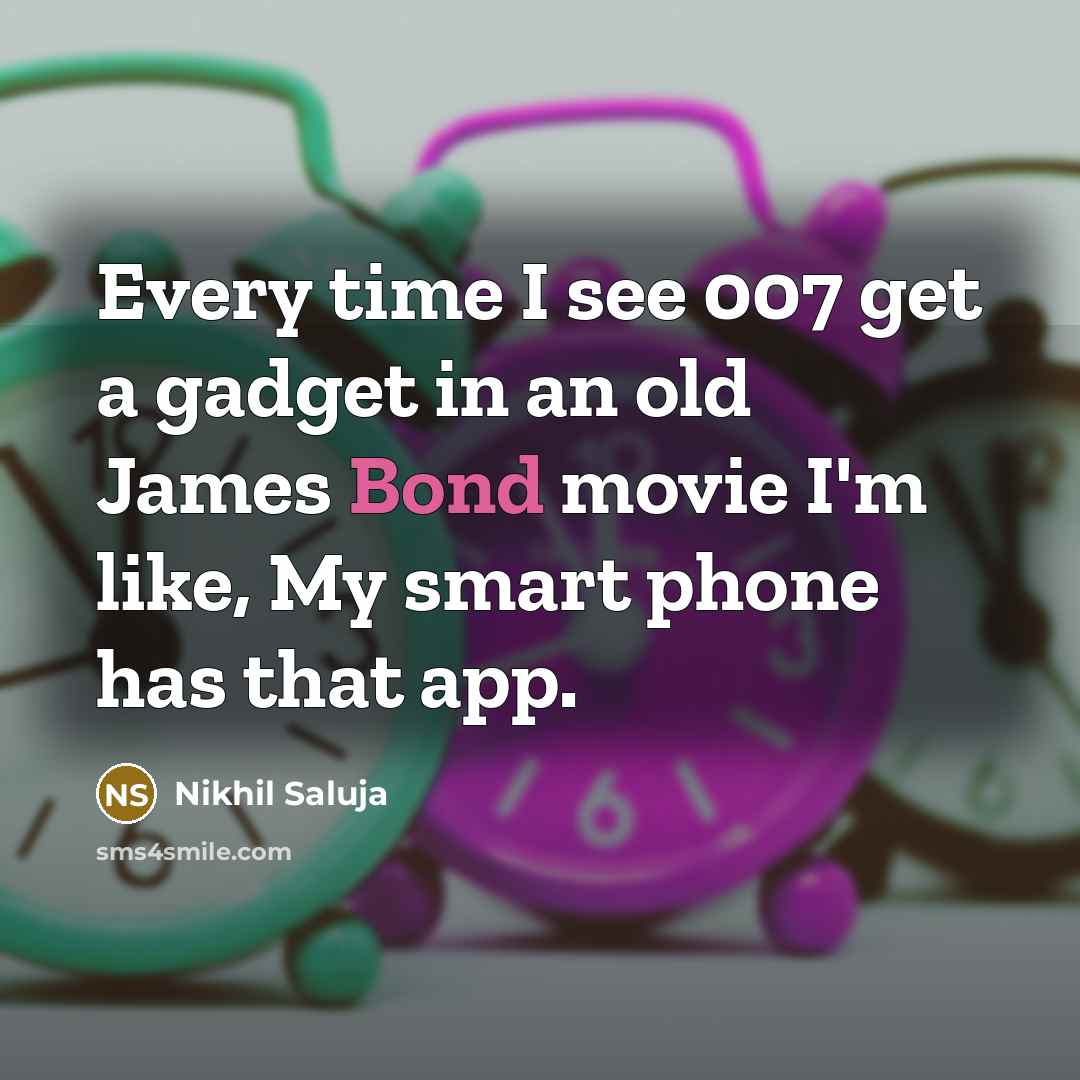 “Every time I see 007 get a gadget in an…” quote by Nikhil Saluja