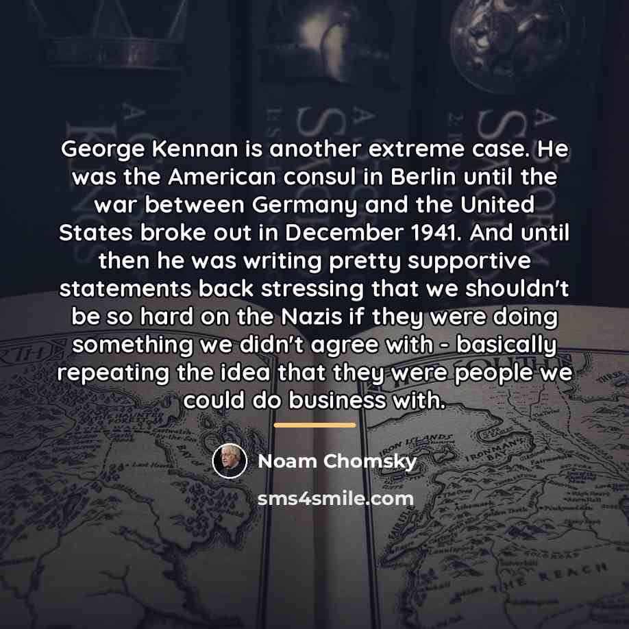 “George Kennan is another extreme case. He was the American…” quote by Noam Chomsky