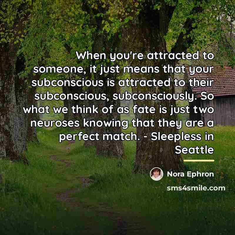 “When you're attracted to someone, it just means that your…” quote by Nora Ephron