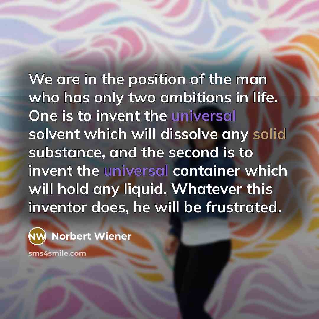 “We are in the position of the man who has…” quote by Norbert Wiener