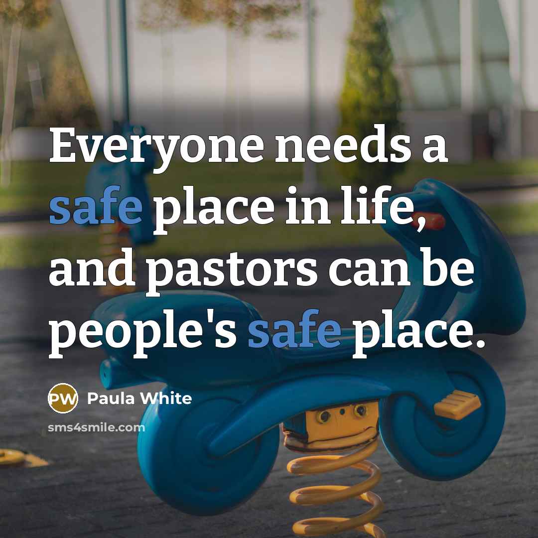 “Everyone needs a safe place in life, and pastors can…” quote by Paula White