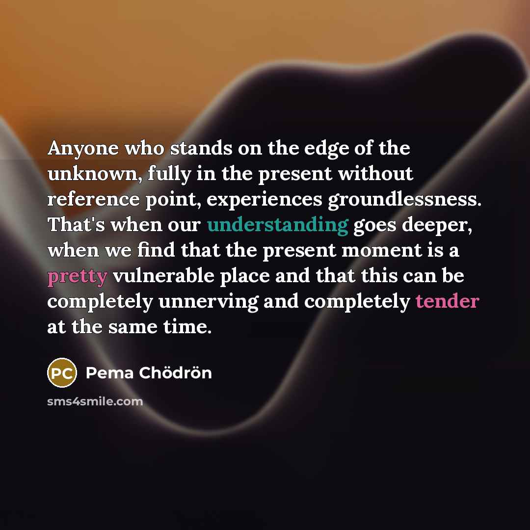 “Anyone who stands on the edge of the unknown, fully…” quote by Pema Chodron