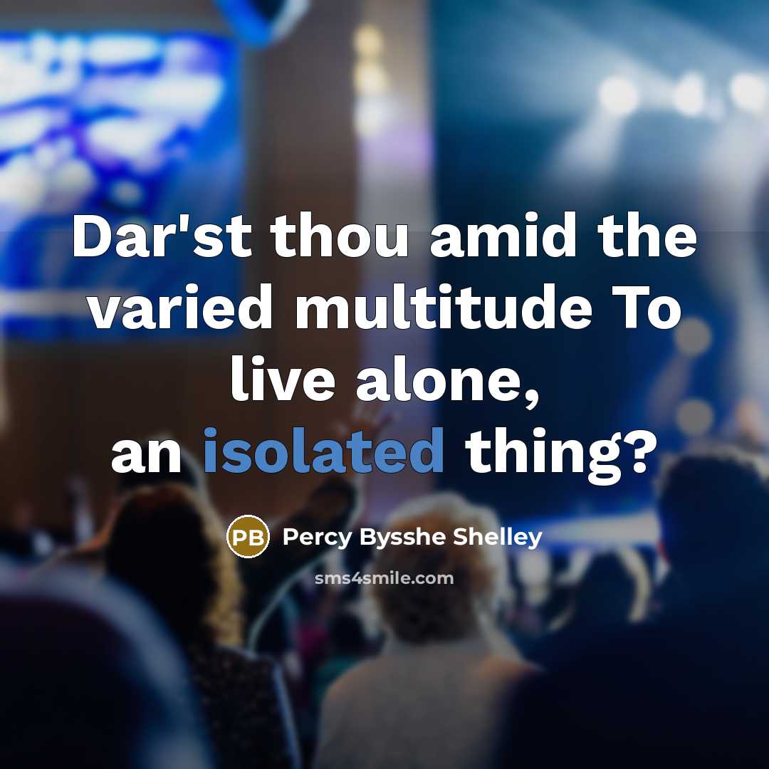 “Dar'st thou amid the varied multitude To live alone, an…” quote by Percy Bysshe Shelley