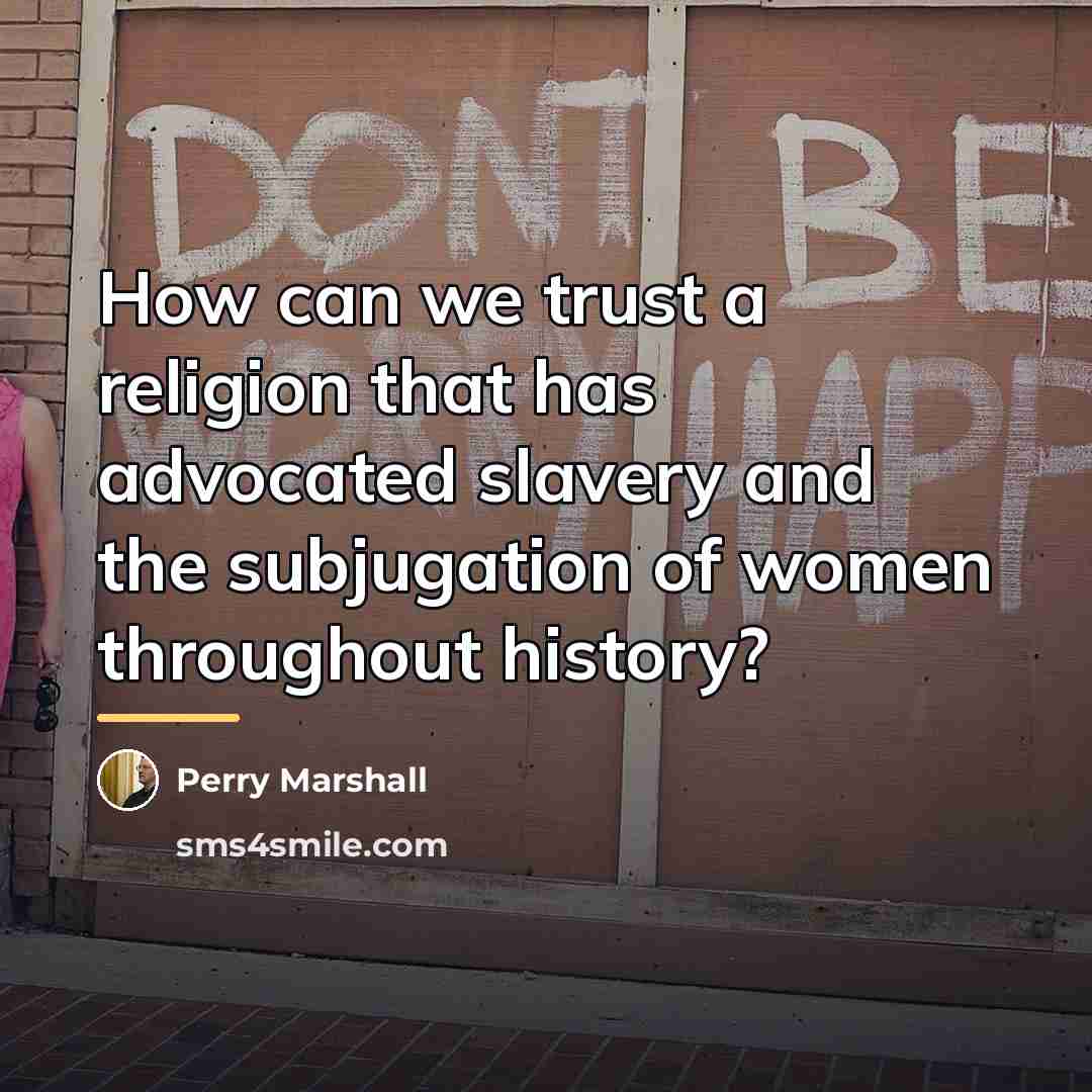 “How can we trust a religion that has advocated slavery…” quote by Perry Marshall