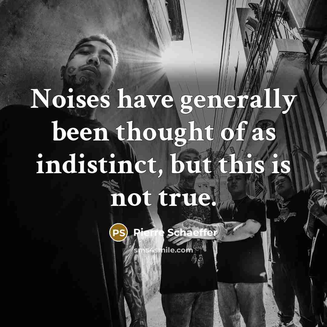“Noises have generally been thought of as indistinct, but this…” quote by Pierre Schaeffer