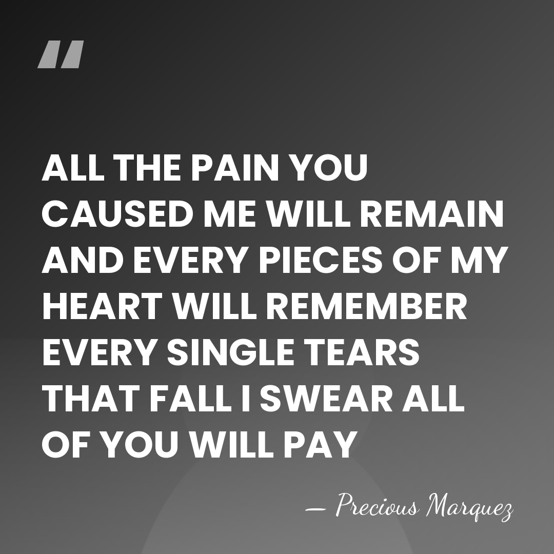 ALL THE PAIN YOU CAUSED ME WILL REMAIN AND EVERY PIECES OF&hellip; - Precious Marquez