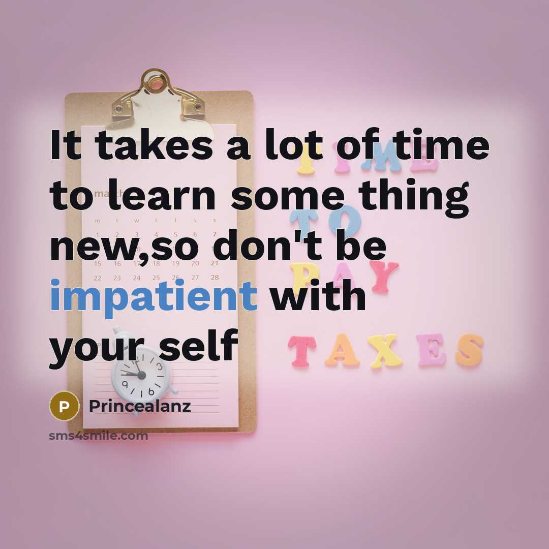 “It takes a lot of time to learn some thing…” quote by Princealanz