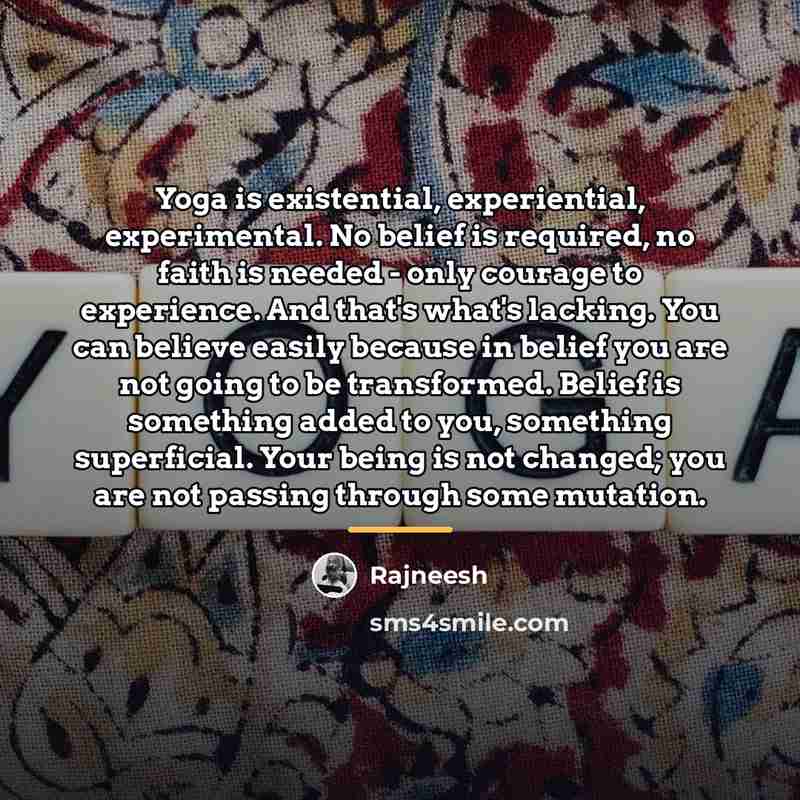 “Yoga is existential, experiential, experimental. No belief is required, no…” quote by Rajneesh