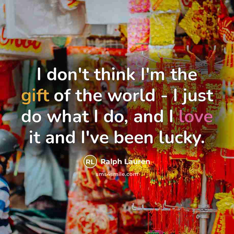 “I don't think I'm the gift of the world -…” quote by Ralph Lauren