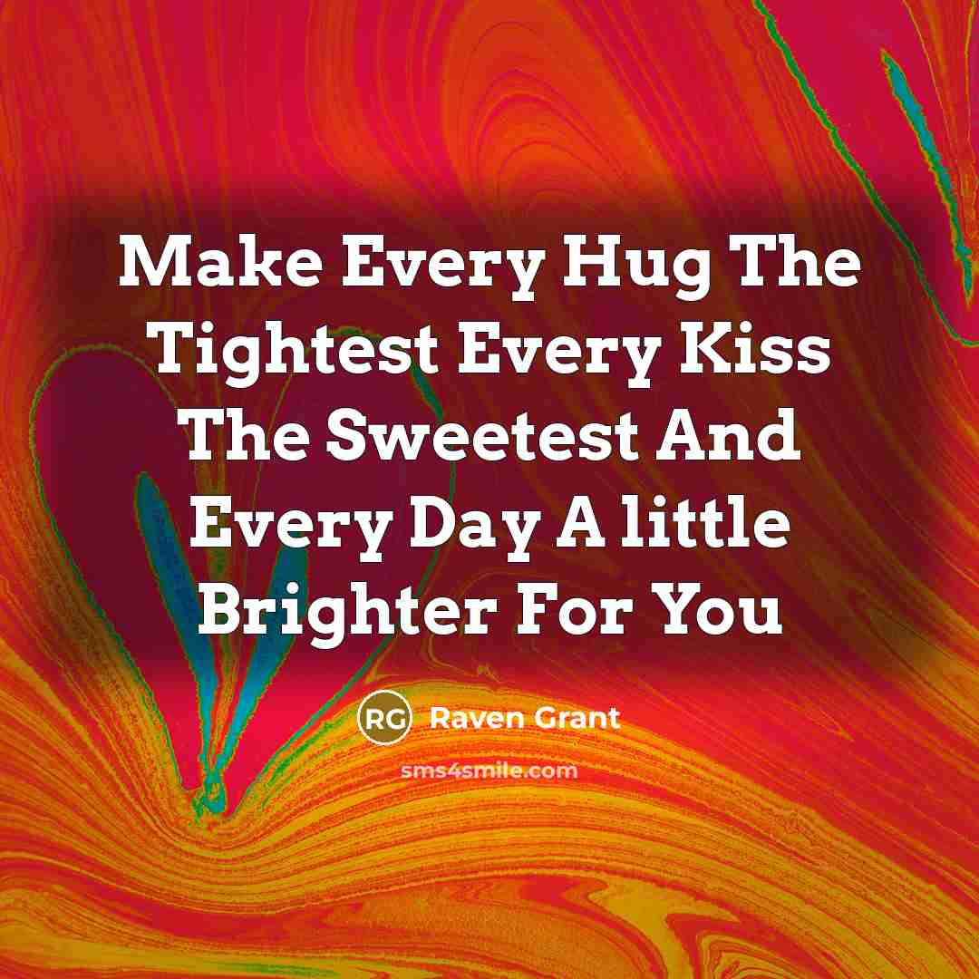 “Make Every Hug The Tightest Every Kiss The Sweetest And…” quote by Raven Grant