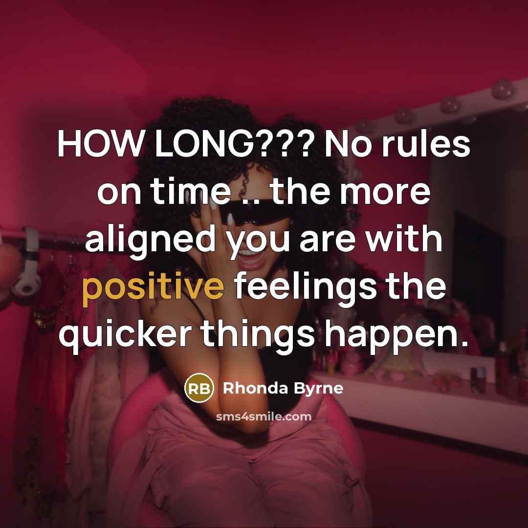“HOW LONG??? No rules on time .. the more aligned…” quote by Rhonda Byrne