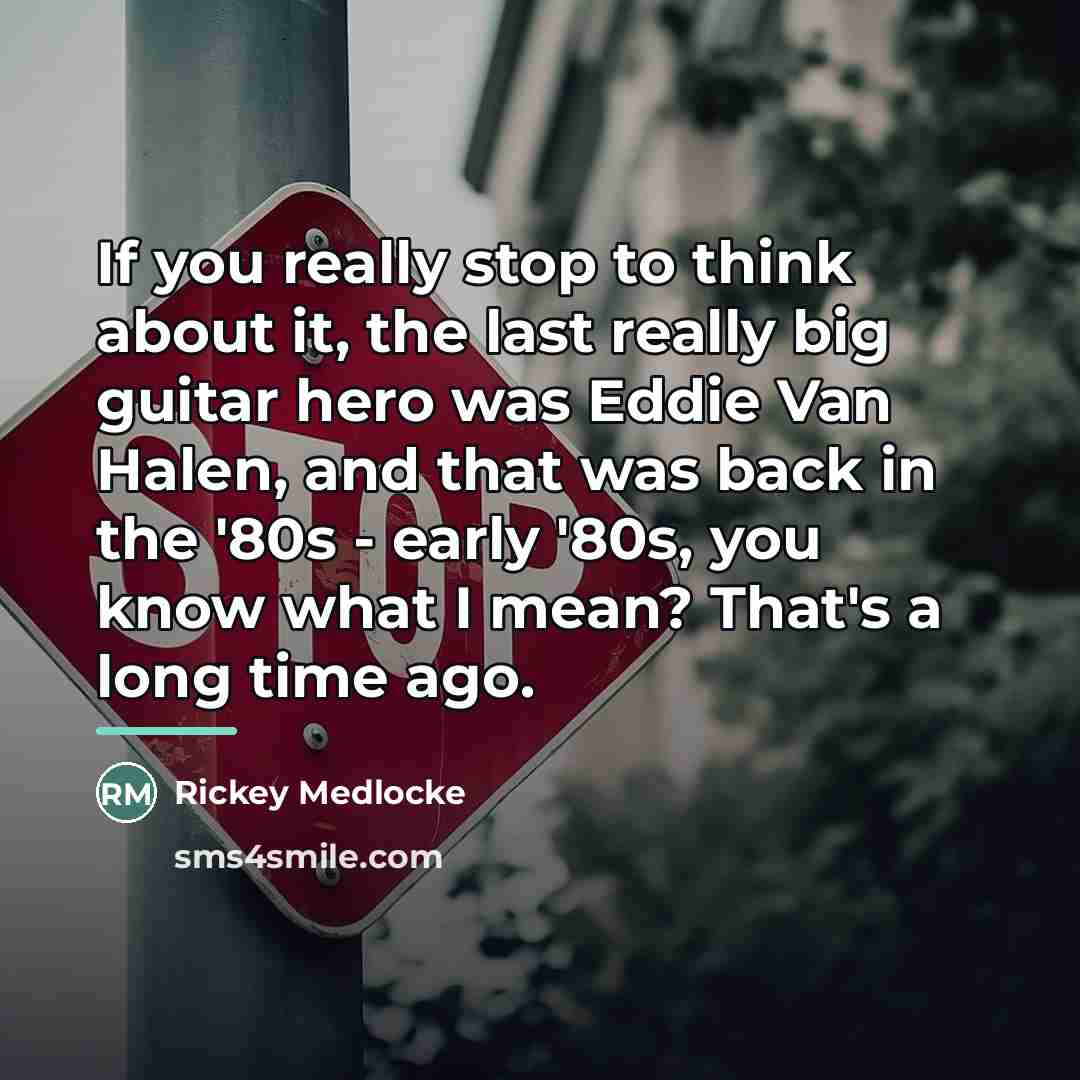 “If you really stop to think about it, the last…” quote by Rickey Medlocke