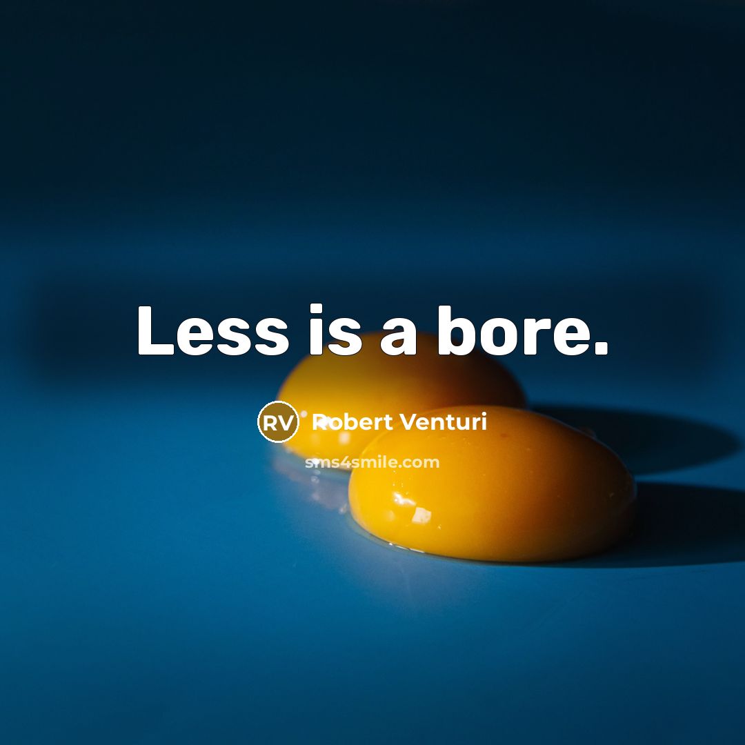 “Less is a bore.” quote by Robert Venturi