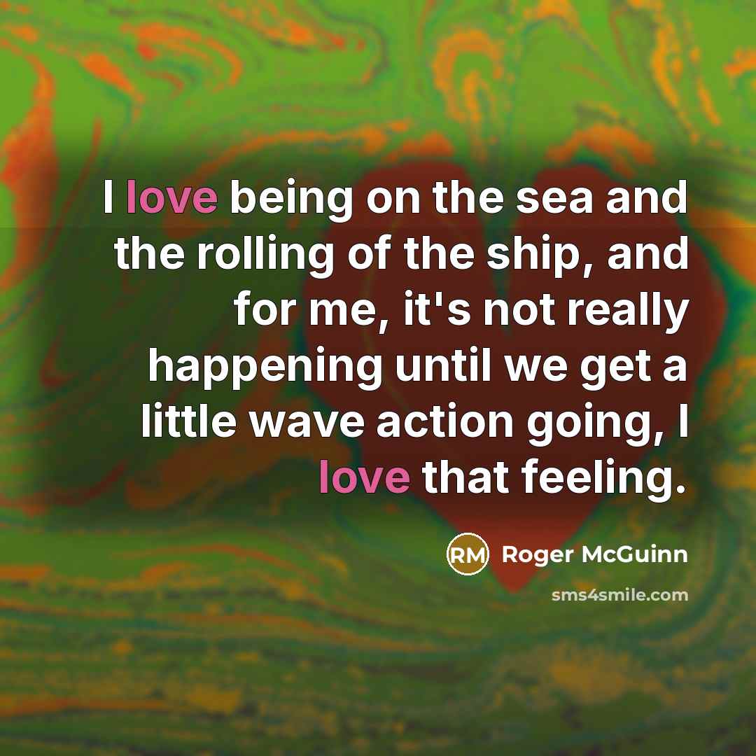 “I love being on the sea and the rolling of…” quote by Roger McGuinn