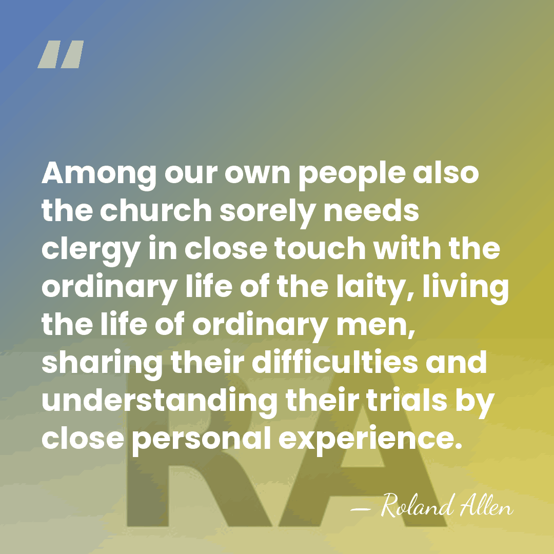 Among our own people also the church sorely needs clergy in close&hellip; - Roland Allen