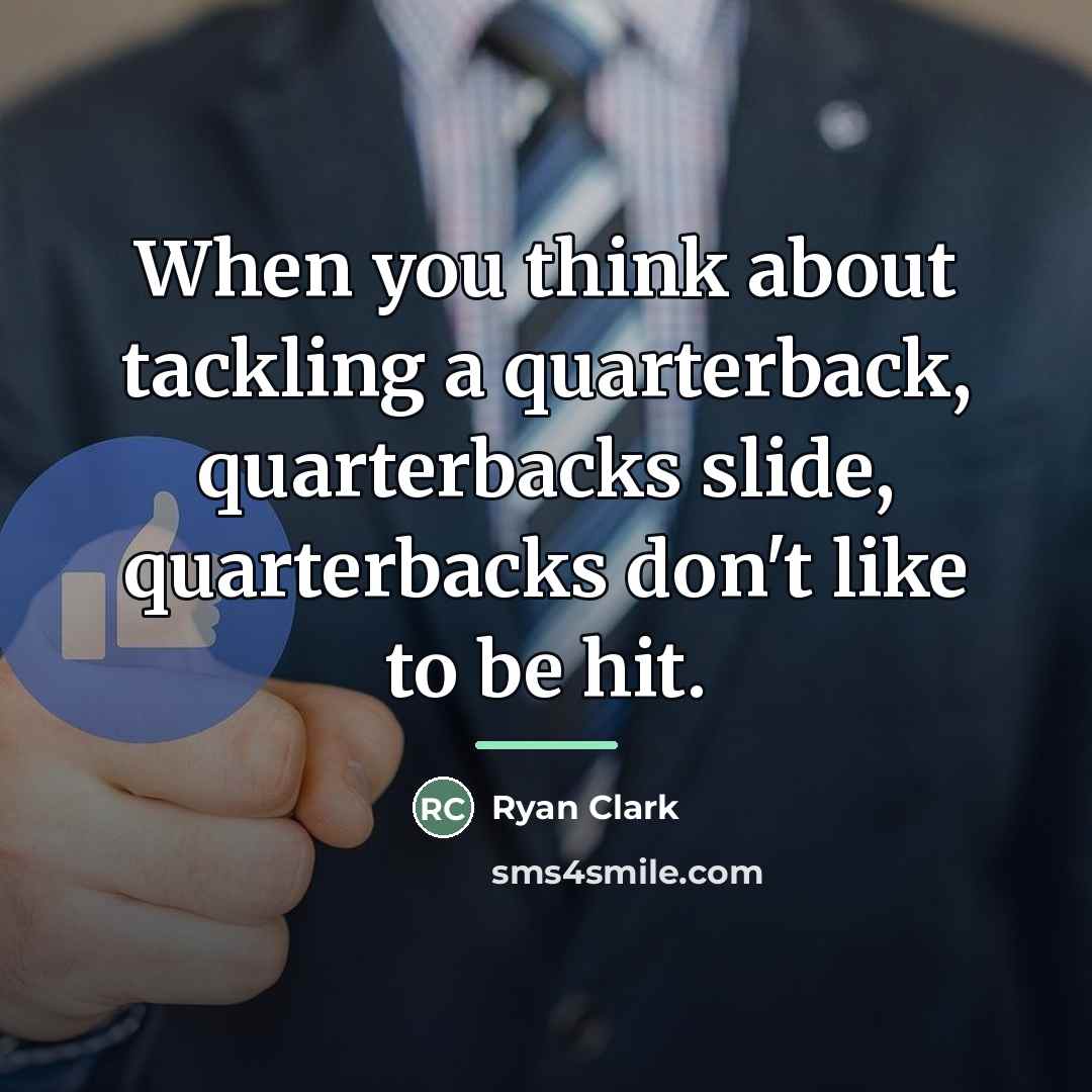 “When you think about tackling a quarterback, quarterbacks slide, quarterbacks…” quote by Ryan Clark